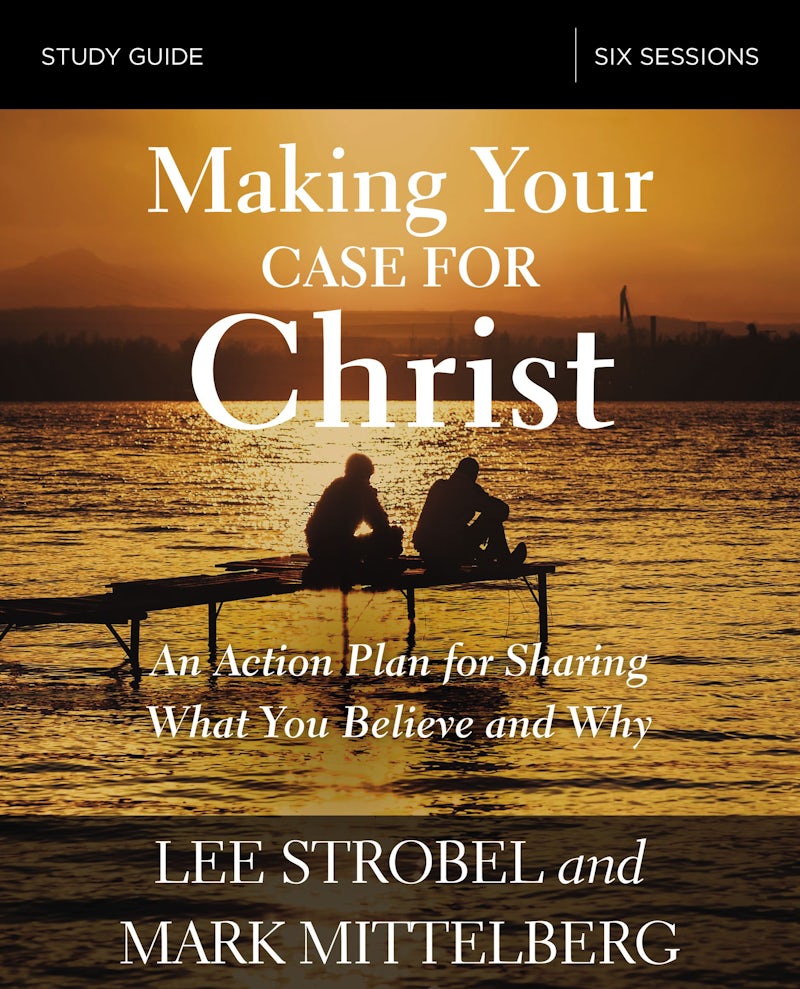 Making Your Case for Christ Study Guide