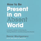How to Be Present in an Absent World
