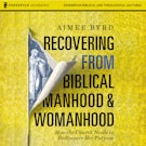Recovering from Biblical Manhood and Womanhood: Audio Lectures