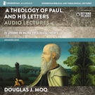 A Theology of Paul and His Letters: Audio Lectures