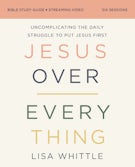 Jesus Over Everything Bible Study Guide plus Streaming Video