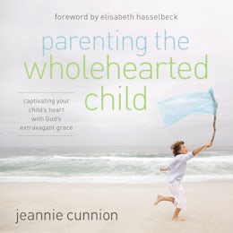Parenting the Wholehearted Child