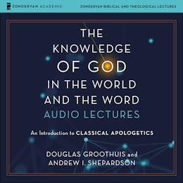 The Knowledge of God in the World and the Word: Audio Lectures