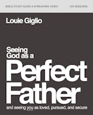 Seeing God as a Perfect Father Bible Study Guide plus Streaming Video