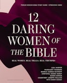 12 Daring Women of the Bible Study Guide plus Streaming Video
