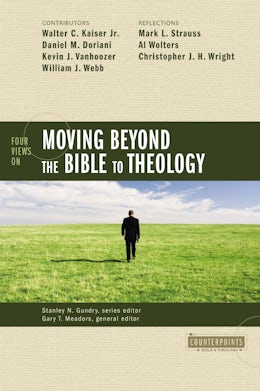 Four Views on Moving Beyond the Bible to Theology