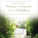 Praying the Scriptures for Your Children 20th Anniversary Edition