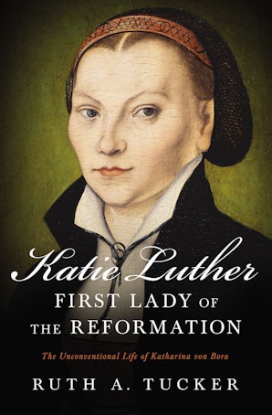 Katie Luther, First Lady of the Reformation book image