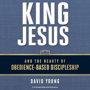 King Jesus and the Beauty of Obedience-Based Discipleship book image