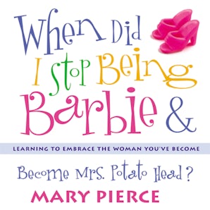 When Did I Stop Being Barbie and Become Mrs. Potato Head? book image