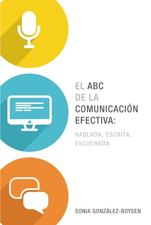 El ABC de la comunicación efectiva: hablada, escrita y escuchada Paperback  by Sonia González Boysen