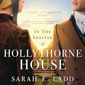 In the Shelter of Hollythorne House Downloadable audio file UBR by Sarah E. Ladd