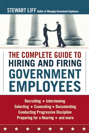 The Complete Guide to Hiring and Firing Government Employees book image