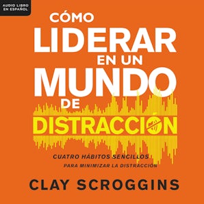Cómo liderar en un mundo de distracción Downloadable audio file UBR by Clay Scroggins
