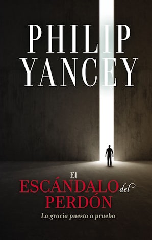 El escándalo del perdón eBook  by Philip Yancey