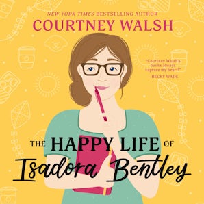The Happy Life of Isadora Bentley Downloadable audio file UBR by Courtney Walsh