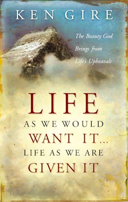 Life as We Would Want It . . . Life as We Are Given It