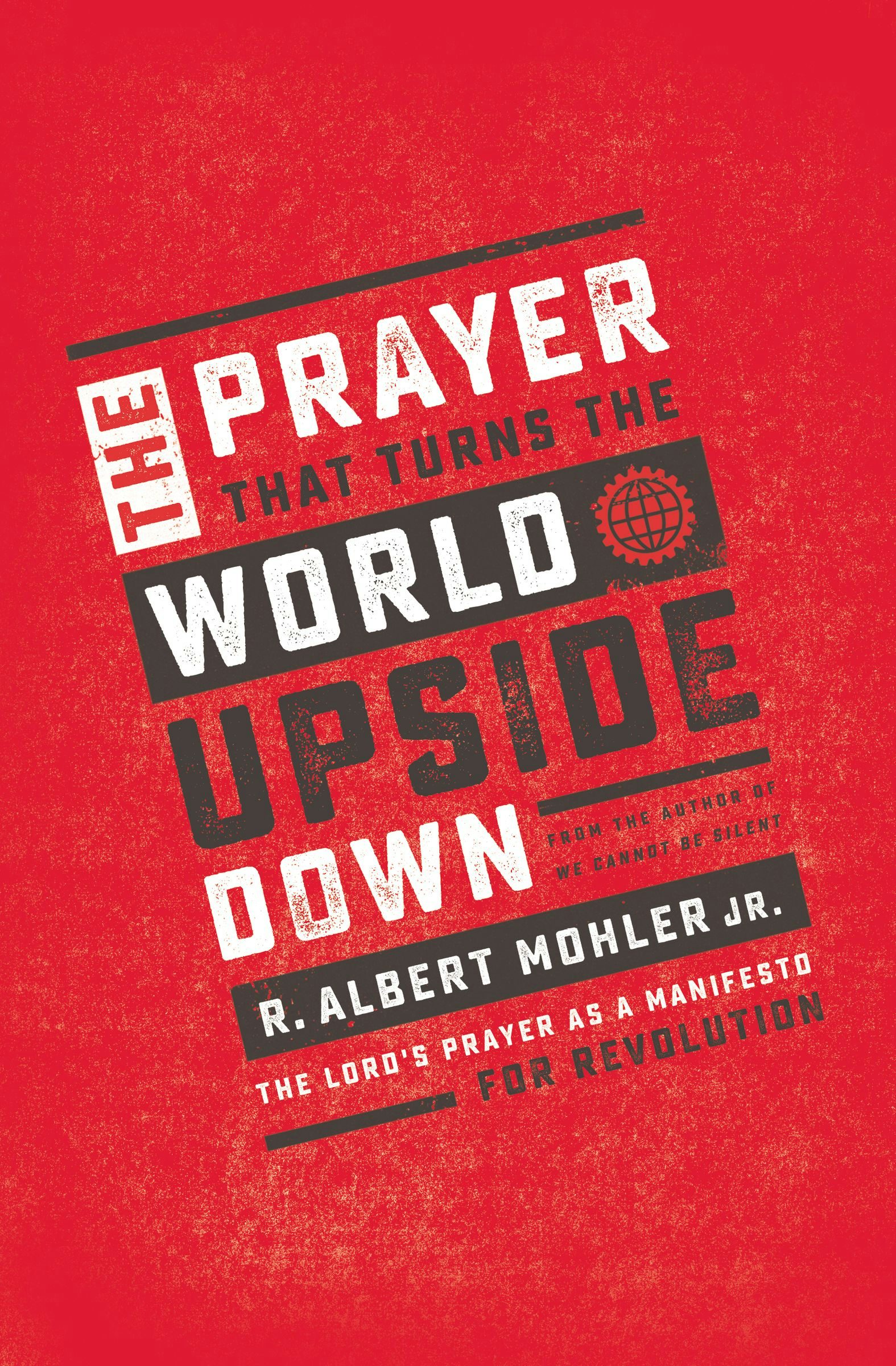 The Prayer That Turns the World Upside Down by R. Albert Mohler Jr.