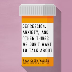 Depression, Anxiety, and Other Things We Don't Want to Talk About book image