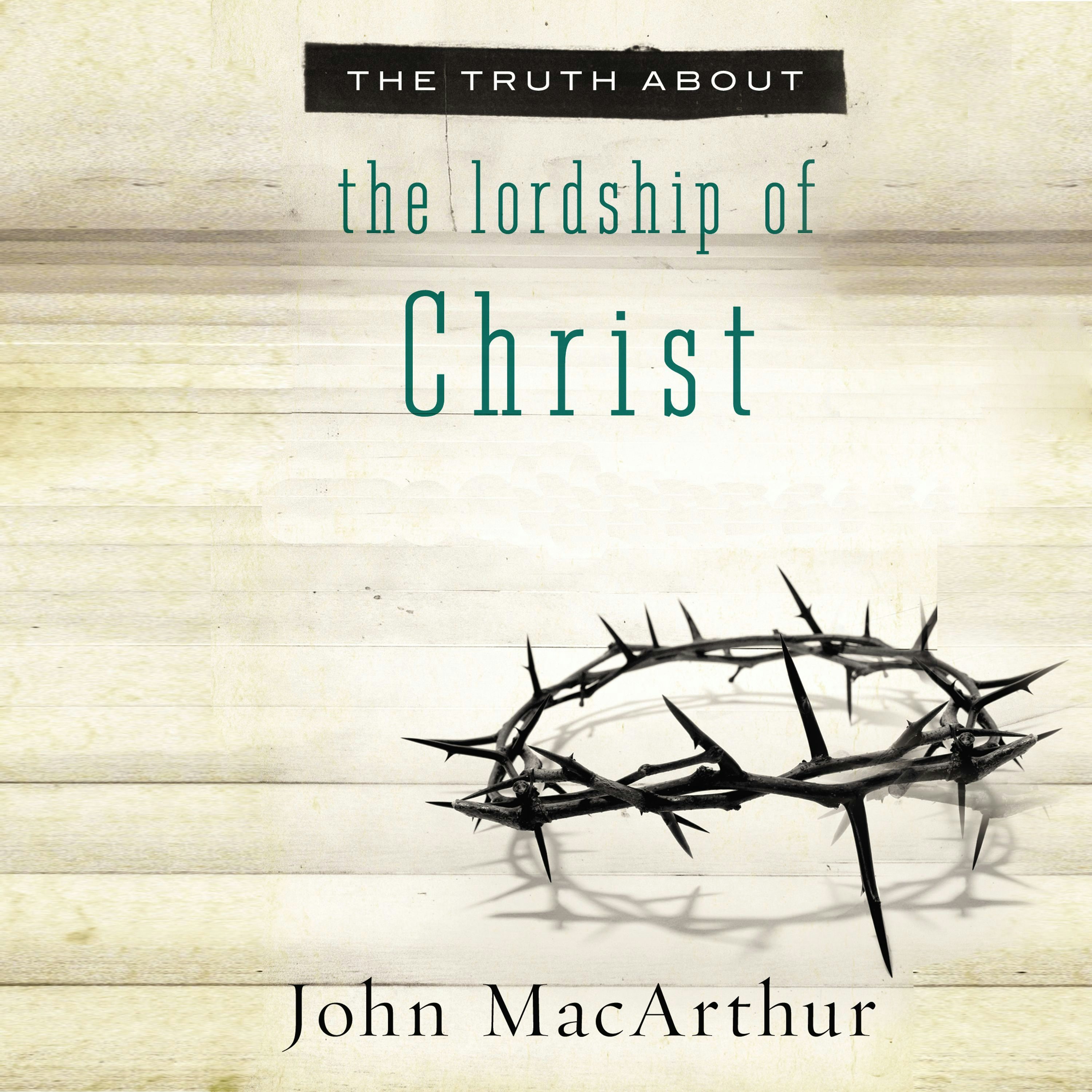 The Truth About The Lordship Of Christ