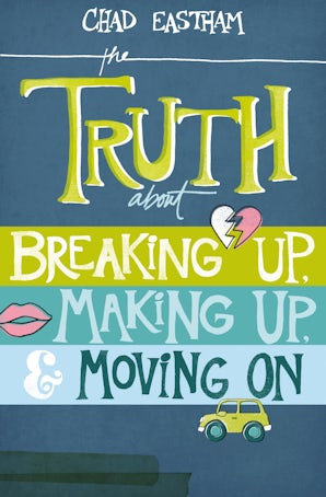 The Truth About Breaking Up, Making Up, and Moving On book image