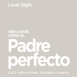 Ver a Dios como el Padre perfecto... Downloadable audio file UBR by Louie Giglio