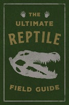 The Ultimate Reptile Field Guide